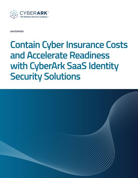 Contain Cyber Insurance Costs and Accelerate Readiness with CyberArk SaaS Identity Security Solutions